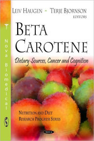 Title: Beta Carotene: Dietary Sources, Cancer and Cognition, Author: Leiv Haugen