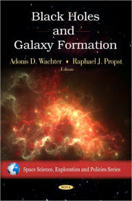 Title: Black Holes and Galaxy Formation, Author: Adonis D. Wachter