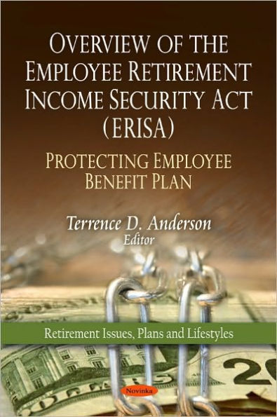 Overview of the Employee Retirement Income Security Act (ERISA) - Protecting Employee Benefit Plan