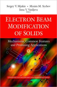 Title: Electron Beam Modification of Solids: Mechanisms, Common Features and Promising Applications, Author: Sergey V. Mjakin