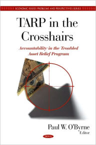 Title: TARP in the Crosshairs: Accountability in the Troubled Asset Relief Program, Author: Paul W. O'Byrne