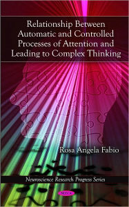 Title: Relationship Between Automatic and Controlled Processes of Attention and Leading to Complex Thinking, Author: Rosa Angela Fabio