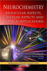 Title: Neurochemistry: Molecular Aspects, Cellular Aspects and Clinical Applications, Author: Anacleto Pa