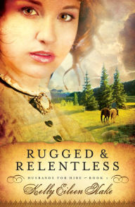 Title: Rugged and Relentless (Husbands for Hire Series #1), Author: Kelly Eileen Hake