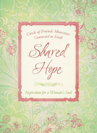 Title: Shared Hope: Inspiration for a Woman's Soul, Author: Circle of Friends Ministries