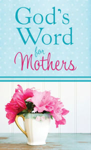 Title: God's Word for Mothers, Author: Compiled by Barbour Staff