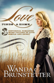 Title: Love Finds a Home: 3 Historical Romances Make Falling in Love Simple and Sweet, Author: Wanda E. Brunstetter