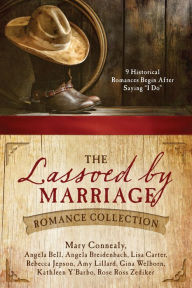 Title: The Lassoed by Marriage Romance Collection: 9 Historical Romances Begin After Saying 