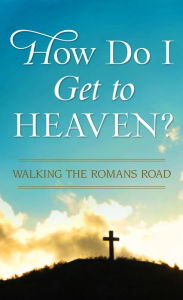 Title: How Do I Get to Heaven?: Traveling the Romans Road, Author: Pamela L. McQuade