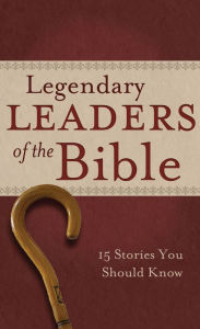 Title: Legendary Leaders of the Bible: 15 Stories You Should Know, Author: Shanna D. Gregor