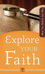 Title: Explore Your Faith: What You Believe and Why, Author: Ed Strauss