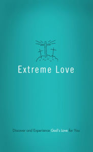 Title: Extreme Love: Discover and Experience God's Love for You, Author: Compiled by Barbour Staff