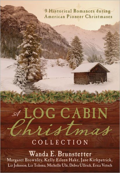 A Log Cabin Christmas: 9 Historical Romances during American Pioneer Christmases