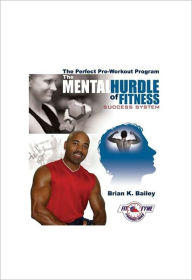 Title: The Mental Hurdle of Fitness Success System, Author: Brian Bailey