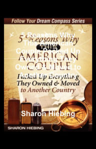 Title: 5 Reasons Why This American Couple Packed Up Everything They Owned & Moved to Another Country, Author: Sharon Hiebing