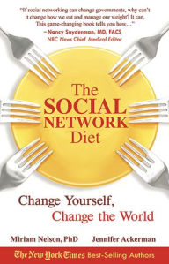 Title: The Social Network Diet: Change Yourself, Change the World, Author: Miriam Nelson