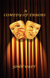 Title: A Comedy of Errors, Author: John Watt