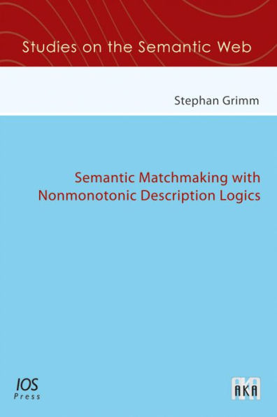 Semantic Matchmaking with Nonmonotonic Description Logics: Vol. 1 Studies on the Semantic Web