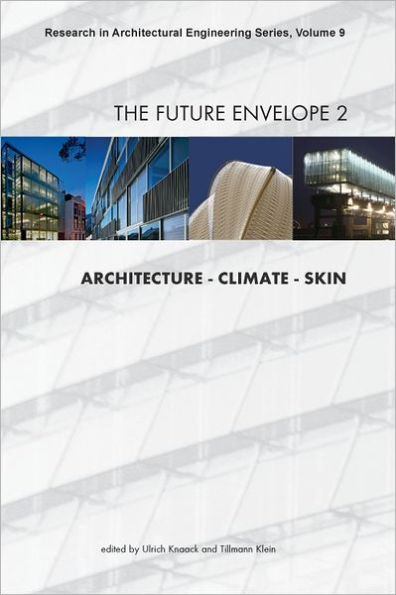 The Future Envelope 2: Architecture - Climate - Skin - Vol. 9 Research in Architectural Engineering Series