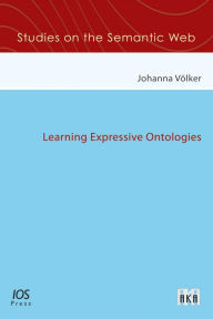 Title: Learning Expressive Ontologies (Studies on the Semantic Web, Volume 2), Author: J. V?lker