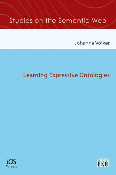 Learning Expressive Ontologies (Studies on the Semantic Web, Volume 2)