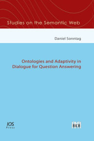 Title: Ontologies and Adaptivity in Dialogue for Question Answering - Vol. 4 Studies on the Semantic Web, Author: D. Sonntag