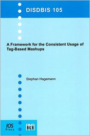 Title: A Framework for the Consistent Usage of Tag-Based Mashups - Vol. 105 Dissertations in Database and Information Systems, Author: S. Hagemann
