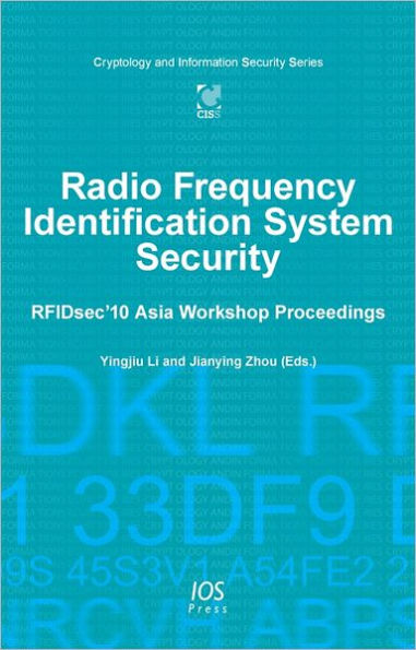 Radio Frequency Identification System Security: RFIDsec'10 Asia Workshop Proceedings - Vol. 4 Cryptology and Information Security Series