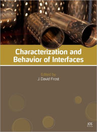 Title: Characterization and Behavior of Interfaces: Proceedings of Research Symposium on Characterization and Behavior of Interfaces, 21 September 2008, Atlanta, Georgia, USA, Author: J.D. Frost