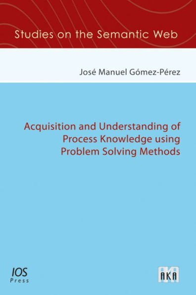 Acquisition and Understanding of Process Knowledge using Problem Solving Methods: Volume 7 Studies on the Semantic Web