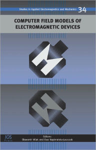 Title: Computer Field Models of Electromagnetic Devices: Volume 34 Studies in Applied Electromagnetics and Mechanics, Author: S. Wiak