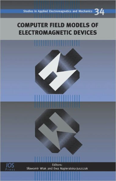 Computer Field Models of Electromagnetic Devices: Volume 34 Studies in Applied Electromagnetics and Mechanics