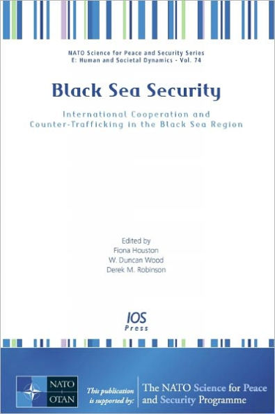 Black Sea Security: International Cooperation and Counter-Trafficking in the Black Sea Region - Volume 74 NATO Science for Peace and Security Series - E: Human and Societal Dynamics