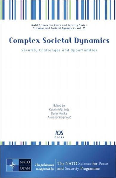 Complex Societal Dynamics: Security Challenges and Opportunities - Volume 75 NATO Science for Peace and Security Series - E: Human and Societal Dynamics