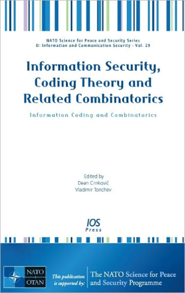 Information Security, Coding Theory and Related Combinatorics: Information Coding and Combinatorics - Volume 29 NATO Science for Peace and Security Series - D: Information and Communication Security
