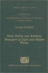 Title: Nano Optics and Atomics: Transport of Light and Matter Waves - Volume 173 International School of Physics ''Enrico Fermi'', Author: D.S. Wiersma