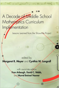 Title: A Decade of Middle School Mathematics Curriculum Implementation: Lessons Learned from the Show-Me Project (Hc0, Author: Margaret R. Meyer