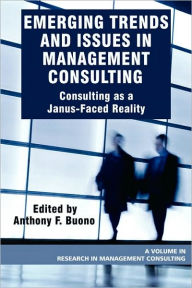 Title: Emerging Trends and Issues in Management Consulting: Consulting as a Janus-Faced Reality (PB), Author: Anthony F. Buono