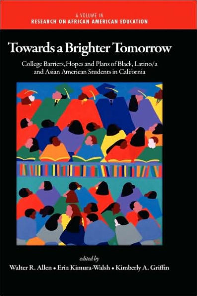 Towards a Brighter Tomorrow: The College Barriers, Hopes and Plans of Black, Latino/A and Asian American Students in California (Hc)