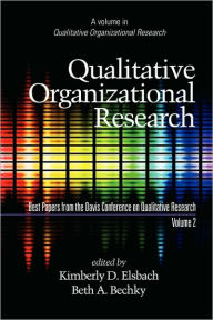 Title: Qualitative Organizational Research, Best Papers from the Davis Conference on Qualitative Research, Volume 2 (PB), Author: Kimberly D Elsbach