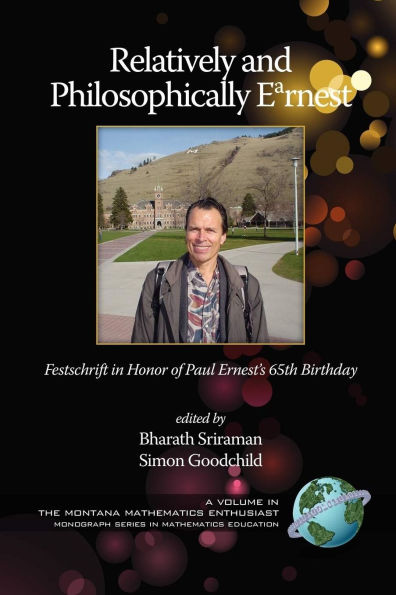 Relatively and Philosophically Earnest Festschrift honor of Paul Ernest's 65th Birthday (PB)