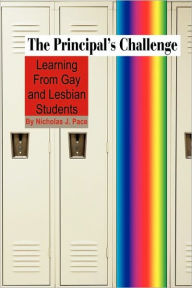 Title: The Principal's Challenge: Learning from Gay and Lesbian Students (PB), Author: Nicholas J. Pace
