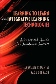 Title: Learning to Learn with Integrative Learning Technologies (Ilt): A Practical Guide for Academic Success (Hc), Author: Anastasia Kitsantas