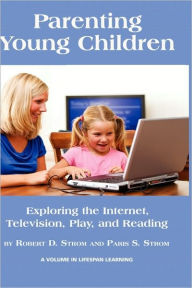 Title: Parenting Young Children: Exploring the Internet, Television, Play, and Reading (Hc), Author: Robert D. Strom