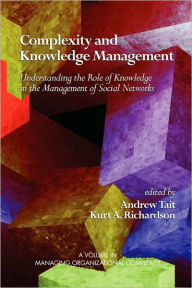 Title: Complexity and Knowledge Management Understanding the Role of Knowledge in the Management of Social Networks (PB), Author: Andrew Tait