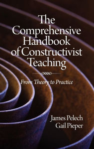 Title: The Comprehensive Handbook of Constructivist Teaching: From Theory to Practice (Hc), Author: James Pelech