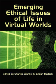 Title: Emerging Ethical Issues Of Life In Virtual Worlds, Author: Charles Wankel