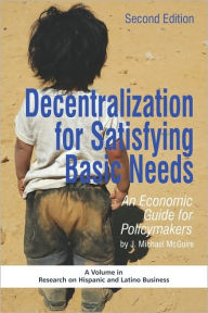 Title: Decentralization for Satisfying Basic Needs: An Economic Guide for Policymakers (Revised Second Edition) (PB), Author: J. Michael McGuire