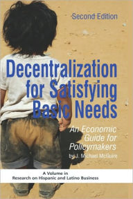 Title: Decentralization for Satisfying Basic Needs: An Economic Guide for Policymakers (Revised Second Edition) (Hc), Author: J. Michael McGuire