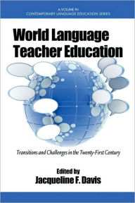 Title: World Language Teacher Education: Transitions and Challenges in the 21st Century (PB), Author: Jacqueline F. Davis